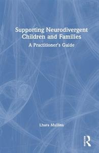 Supporting Neurodivergent Children and Families: A Practitioner's Guide - Click Image to Close