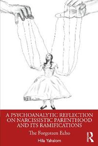 A Psychoanalytic Reflection on Narcissistic Parenthood and its Ramifications: The Forgotten Echo - Click Image to Close