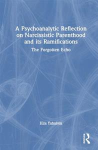 A Psychoanalytic Reflection on Narcissistic Parenthood and its Ramifications: The Forgotten Echo - Click Image to Close