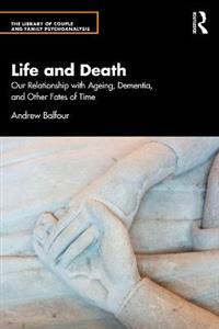 Life and Death: Our Relationship with Ageing, Dementia, and Other Fates of Time - Click Image to Close