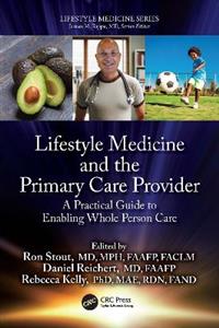 Lifestyle Medicine and the Primary Care Provider: A Practical Guide to Enabling Whole Person Care - Click Image to Close