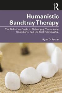 Humanistic Sandtray Therapy: The Definitive Guide to Philosophy, Therapeutic Conditions, and the Real Relationship - Click Image to Close