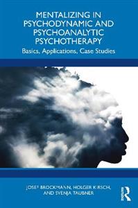 Mentalizing in Psychodynamic and Psychoanalytic Psychotherapy: Basics, Applications, Case Studies - Click Image to Close