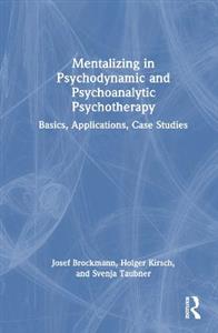 Mentalizing in Psychodynamic and Psychoanalytic Psychotherapy: Basics, Applications, Case Studies - Click Image to Close