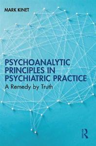 Psychoanalytic Principles in Psychiatric Practice: A Remedy by Truth - Click Image to Close