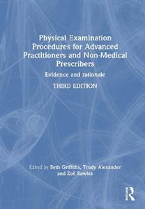 Physical Examination Procedures for Advanced Practitioners and Non-Medical Prescribers: Evidence and rationale Physical Examination Procedures for Advanced Practitioners and Non-Medical Prescribers: Evidence and rationale
