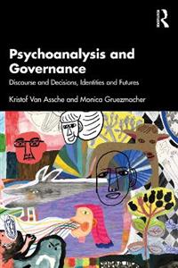 Psychoanalysis and Governance: Discourse and Decisions, Identities and Futures - Click Image to Close