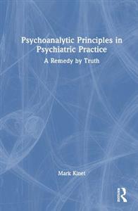 Psychoanalytic Principles in Psychiatric Practice: A Remedy by Truth - Click Image to Close