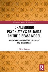 Challenging Psychiatry's Reliance on the Disease Model: A New Take on Diagnosis, Pathology and Disablement - Click Image to Close