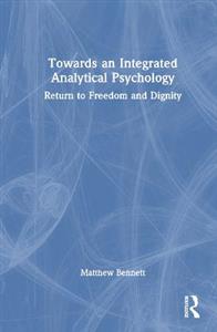 Towards an Integrated Analytical Psychology: Return to Freedom and Dignity - Click Image to Close