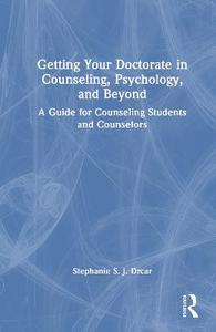 Getting Your Doctorate in Counseling, Psychology, and Beyond: A Guide for Counseling Students and Counselors