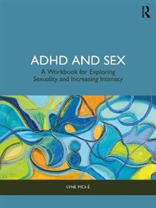 ADHD and Sex: A Workbook for Exploring Sexuality and Increasing Intimacy - Click Image to Close