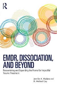 EMDR, Dissociation, and Beyond: Reexamining and Expanding the Frame for Impactful Trauma Treatment