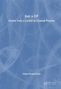 Just a GP: Diaries from a Career in General Practice - Click Image to Close