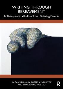 Writing Through Bereavement: A Therapeutic Workbook for Grieving Parents - Click Image to Close