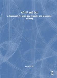 ADHD and Sex: A Workbook for Exploring Sexuality and Increasing Intimacy - Click Image to Close