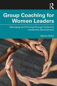 Group Coaching for Women Leaders: Belonging and Thriving Through Collective Leadership Development