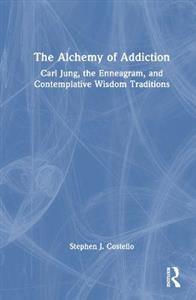 The Alchemy of Addiction: Carl Jung, the Enneagram, and Contemplative Wisdom Traditions - Click Image to Close