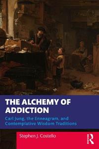 The Alchemy of Addiction: Carl Jung, the Enneagram, and Contemplative Wisdom Traditions - Click Image to Close