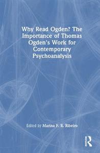 Why Read Ogden? The Importance of Thomas Ogden's Work for Contemporary Psychoanalysis - Click Image to Close