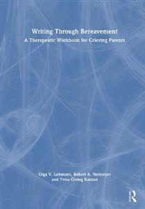 Writing Through Bereavement: A Therapeutic Workbook for Grieving Parents