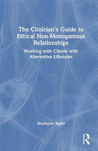 The Clinician's Guide to Ethical Non-Monogamous Relationships: Working with Clients with Alternative Lifestyles - Click Image to Close