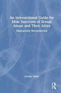 An Intersectional Guide for Male Survivors of Sexual Abuse and Their Allies: Masculinity Reconnected
