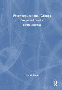Psychoeducational Groups: Process and Practice