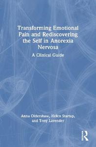 Transforming Emotional Pain and Rediscovering the Self in Anorexia Nervosa: A Clinical Guide