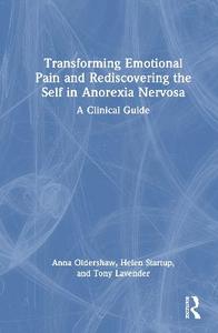 Transforming Emotional Pain and Rediscovering the Self in Anorexia Nervosa: A Clinical Guide