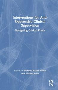 Interventions for Anti-Oppressive Clinical Supervision: Navigating Critical Praxis