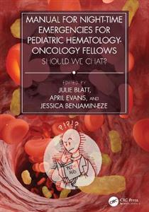 Manual for Night-Time Emergencies for Pediatric Hematology-Oncology Fellows: Should We Chat? - Click Image to Close