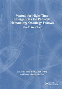 Manual for Night-Time Emergencies for Pediatric Hematology-Oncology Fellows: Should We Chat? - Click Image to Close