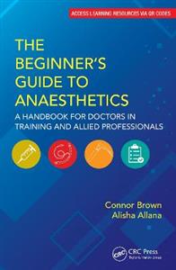 The Beginner's Guide to Anaesthetics: A Handbook for Doctors in Training and Allied Professionals - Click Image to Close