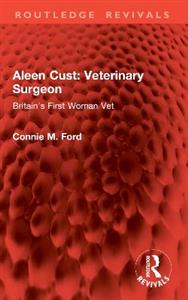 Aleen Cust Veterinary Surgeon: Britain's First Woman Vet