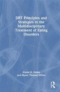 DBT Principles and Strategies in the Multidisciplinary Treatment of Eating Disorders - Click Image to Close