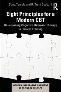 Eight Principles for a Modern CBT: Re-Visioning Cognitive Behavior Therapy in Clinical Training