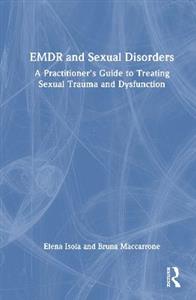 EMDR and Sexual Disorders: A Practitioner's Guide to Treating Sexual Trauma and Dysfunction