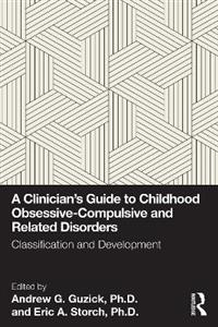 A Clinician's Guide to Childhood Obsessive-Compulsive and Related Disorders: Classification and Development