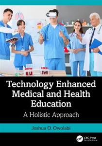 Technology Enhanced Medical and Health Education: A Holistic Approach