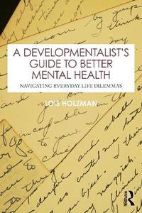 A Developmentalist's Guide to Better Mental Health: Navigating Everyday Life Dilemmas