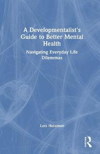 A Developmentalist's Guide to Better Mental Health: Navigating Everyday Life Dilemmas