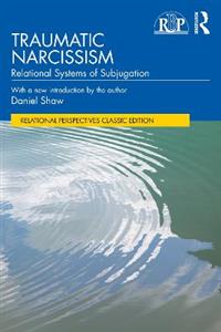 Traumatic Narcissism: Relational Systems of Subjugation