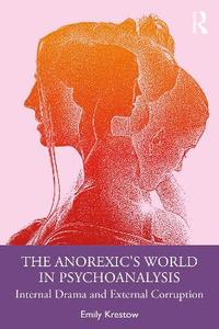 The Anorexic's World in Psychoanalysis: Internal Drama and External Corruption