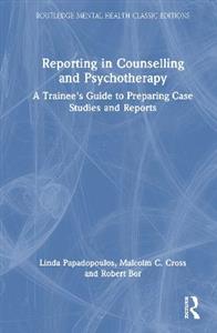 Reporting in Counselling and Psychotherapy: A Trainee's Guide to Preparing Case Studies and Reports