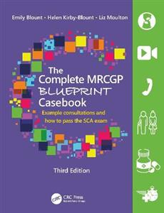 The Complete MRCGP Blueprint Casebook: Example consultations and how to pass the SCA exam The Complete MRCGP Blueprint Casebook: Example consultations and how to pass the SCA exam