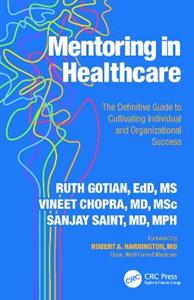 Mentoring in Healthcare: The Definitive Guide to Cultivating Individual and Organizational Success