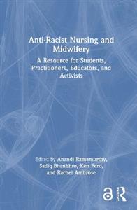 Anti-Racist Nursing and Midwifery: A Resource for Students, Practitioners, Educators, and Activists