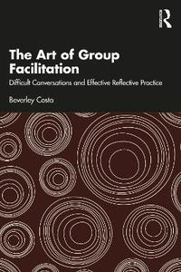 The Art of Group Facilitation: Difficult Conversations and Effective Reflective Practice