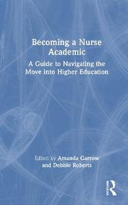 Becoming a Nurse Academic: A Guide to Navigating the Move into Higher Education